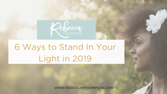6 Ways to Stand In Your Light in 2019
